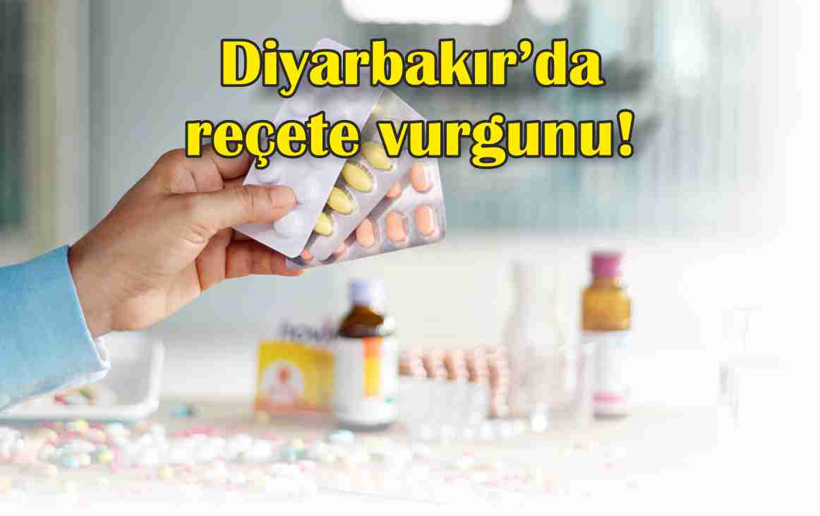 Diyarbakır’da Reçete Vurgunu ile Haksız Kazanç